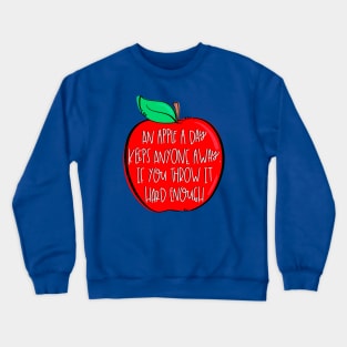 An Apple A Day Keeps Anyone Away If You Throw It Hard Enough Crewneck Sweatshirt